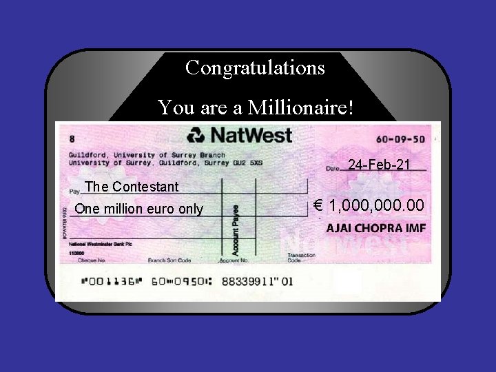 Congratulations You are a Millionaire! 24 -Feb-21 The Contestant One million euro only €