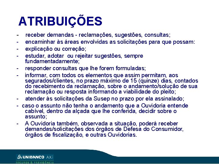 ATRIBUIÇÕES - - - receber demandas - reclamações, sugestões, consultas; encaminhar às áreas envolvidas