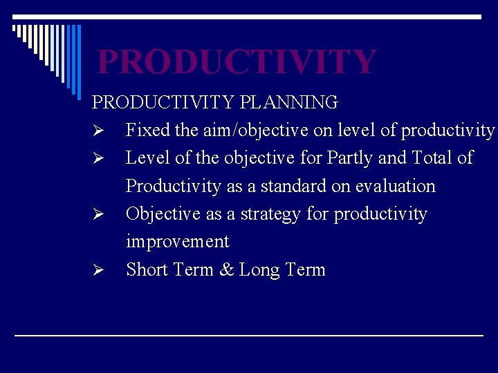 PRODUCTIVITY PLANNING Ø Fixed the aim/objective on level of productivity Ø Level of the