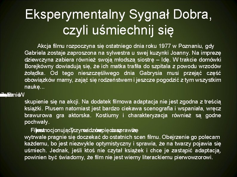 Eksperymentalny Sygnał Dobra, czyli uśmiechnij się Akcja filmu rozpoczyna się ostatniego dnia roku 1977 Eksperymentalny Sygnał Dobra, czyli uśmiechnij się Akcja filmu rozpoczyna się ostatniego dnia roku 1977