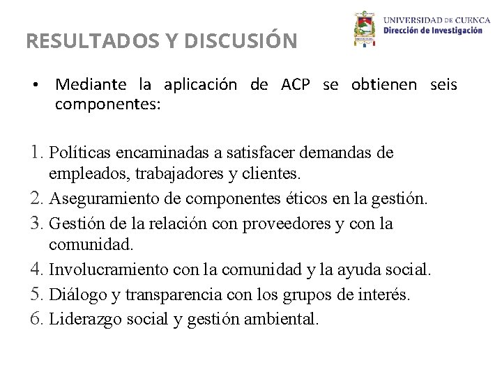 RESULTADOS Y DISCUSIÓN • Mediante la aplicación de ACP se obtienen seis componentes: 1.