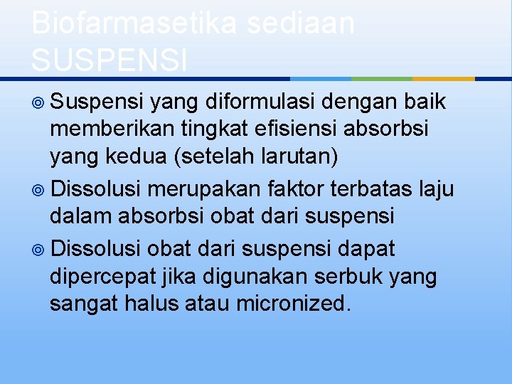 Biofarmasetika sediaan SUSPENSI ¥ Suspensi yang diformulasi dengan baik memberikan tingkat efisiensi absorbsi yang