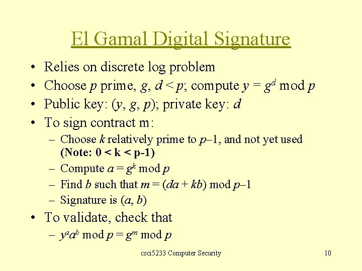 El Gamal Digital Signature • • Relies on discrete log problem Choose p prime,