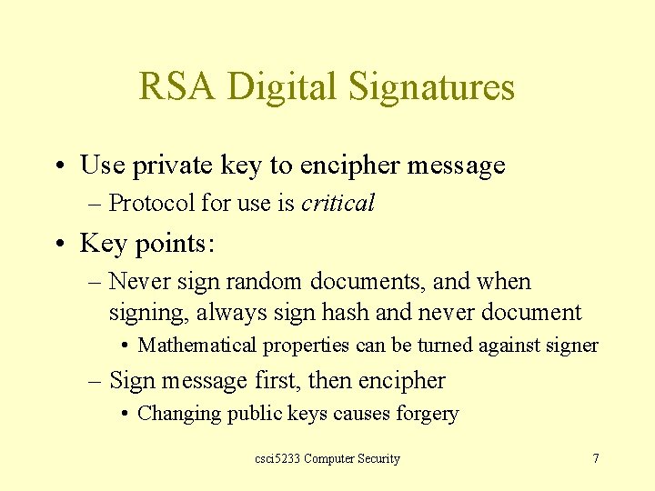 RSA Digital Signatures • Use private key to encipher message – Protocol for use