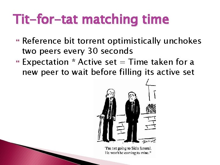 Tit-for-tat matching time Reference bit torrent optimistically unchokes two peers every 30 seconds Expectation