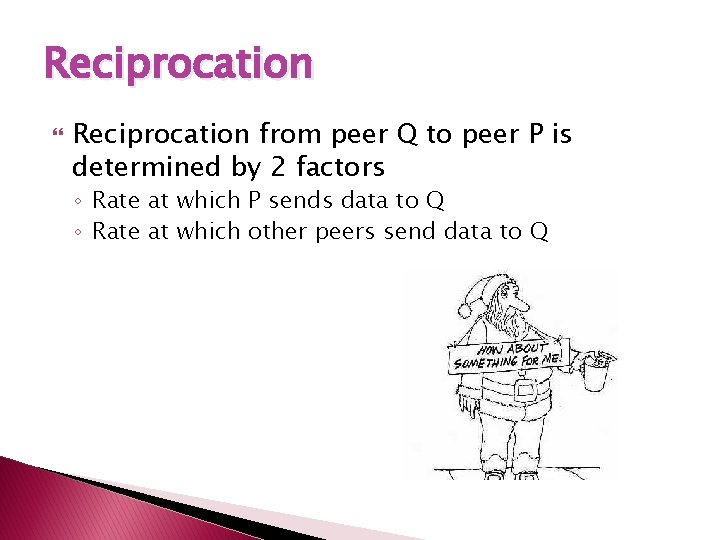 Reciprocation from peer Q to peer P is determined by 2 factors ◦ Rate