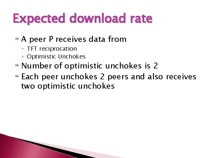 Expected download rate A peer P receives data from ◦ TFT reciprocation ◦ Optimistic
