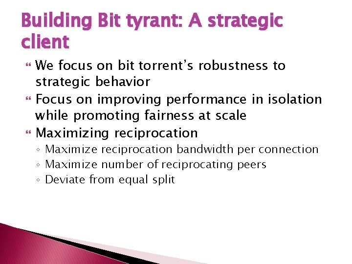 Building Bit tyrant: A strategic client We focus on bit torrent’s robustness to strategic