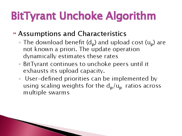 Bit. Tyrant Unchoke Algorithm Assumptions and Characteristics ◦ The download benefit (dp) and upload