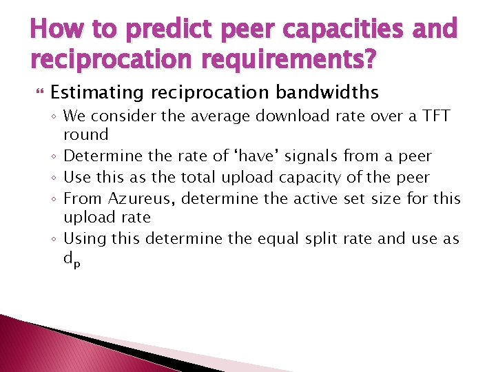 How to predict peer capacities and reciprocation requirements? Estimating reciprocation bandwidths ◦ We consider