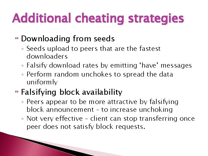 Additional cheating strategies Downloading from seeds ◦ Seeds upload to peers that are the