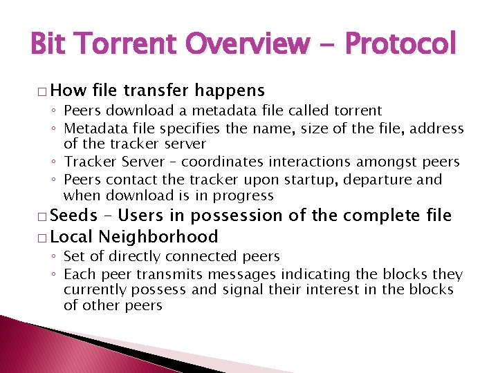 Bit Torrent Overview - Protocol � How file transfer happens ◦ Peers download a