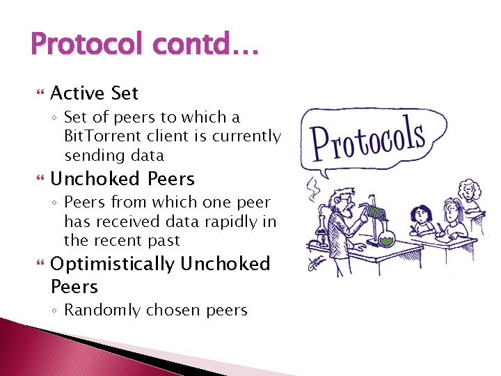 Protocol contd… Active Set ◦ Set of peers to which a Bit. Torrent client