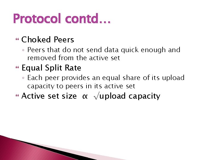 Protocol contd… Choked Peers ◦ Peers that do not send data quick enough and