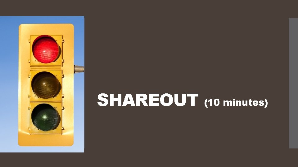 SHAREOUT (10 minutes) 