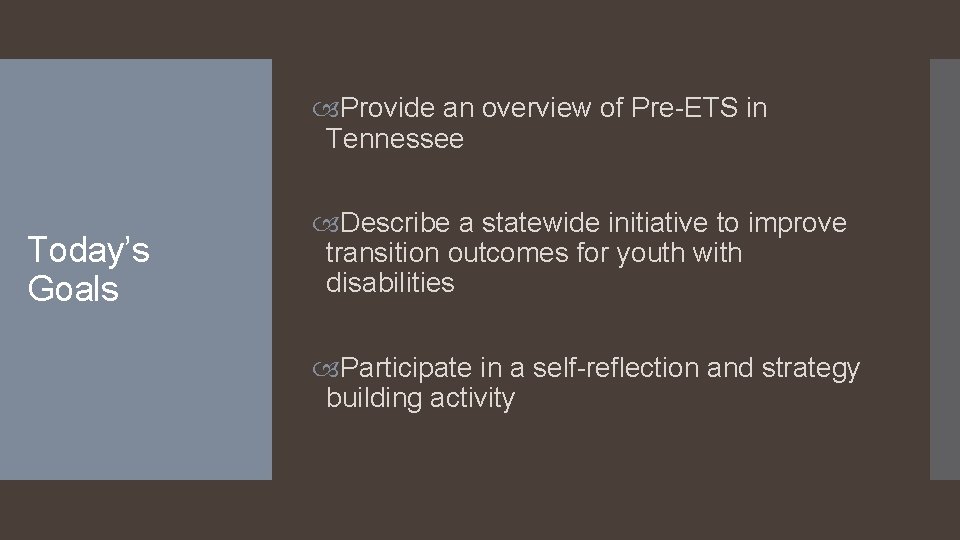  Provide an overview of Pre-ETS in Tennessee Today’s Goals Describe a statewide initiative