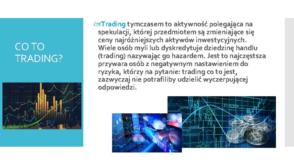 CO TO TRADING? Trading tymczasem to aktywność polegająca na spekulacji, której przedmiotem są zmieniające