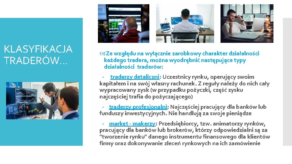 KLASYFIKACJA TRADERÓW… Ze względu na wyłącznie zarobkowy charakter działalności każdego tradera, można wyodrębnić następujące