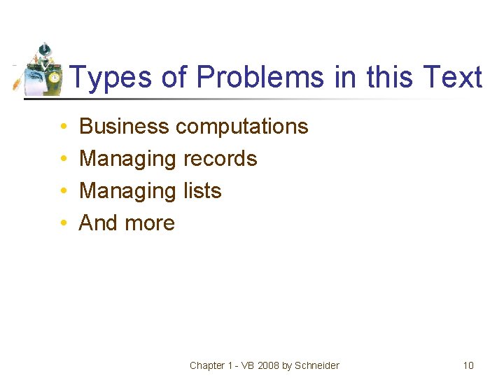 Types of Problems in this Text • • Business computations Managing records Managing lists
