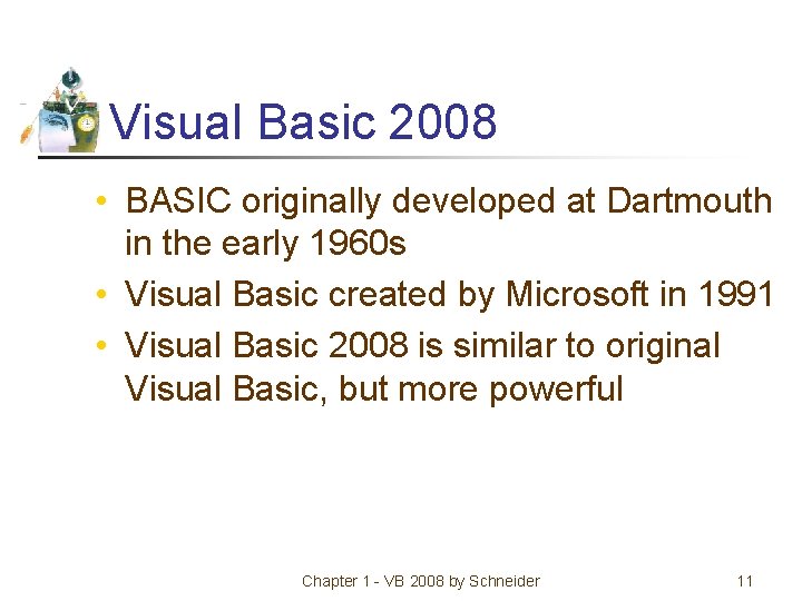 Visual Basic 2008 • BASIC originally developed at Dartmouth in the early 1960 s