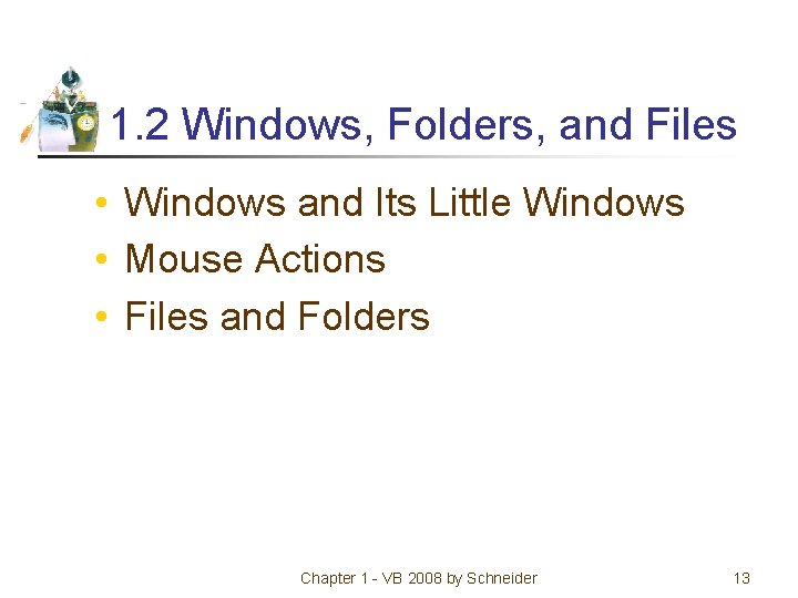 1. 2 Windows, Folders, and Files • Windows and Its Little Windows • Mouse