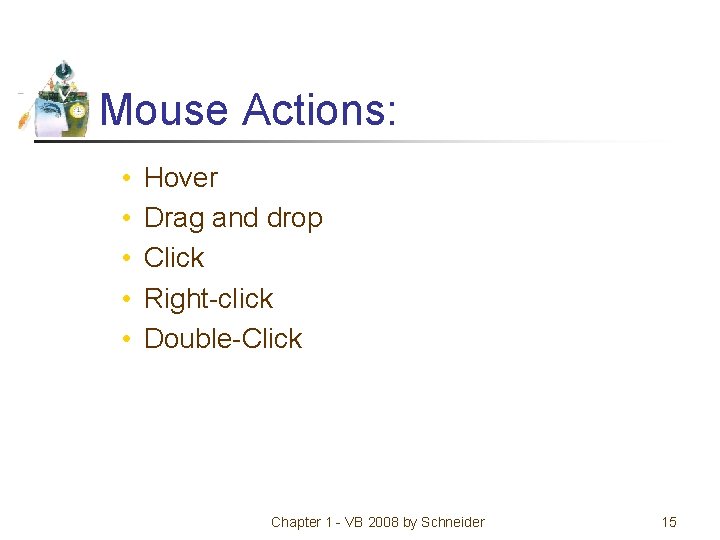Mouse Actions: • • • Hover Drag and drop Click Right-click Double-Click Chapter 1