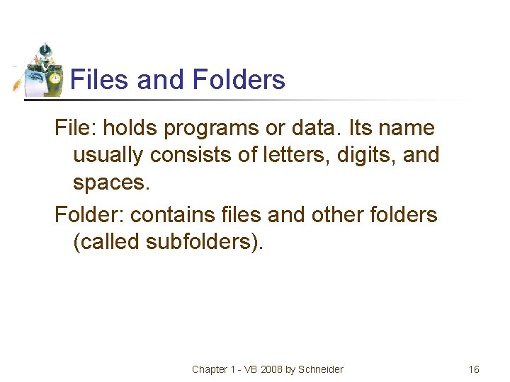 Files and Folders File: holds programs or data. Its name usually consists of letters,