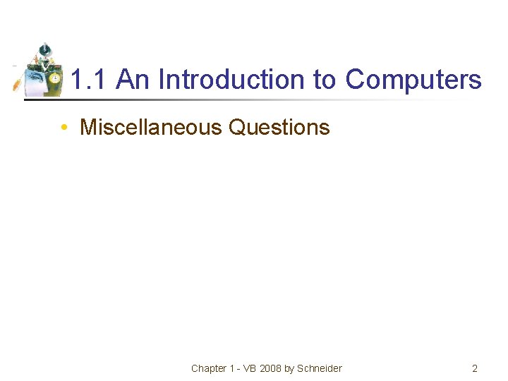 1. 1 An Introduction to Computers • Miscellaneous Questions Chapter 1 - VB 2008