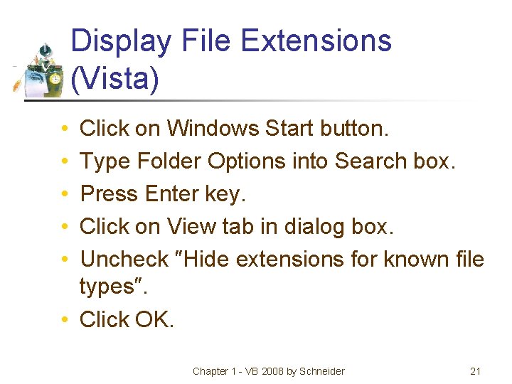 Display File Extensions (Vista) • • • Click on Windows Start button. Type Folder