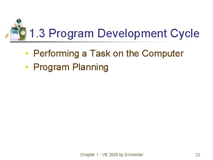1. 3 Program Development Cycle • Performing a Task on the Computer • Program