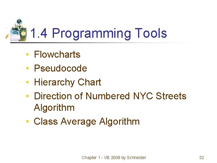 1. 4 Programming Tools • • Flowcharts Pseudocode Hierarchy Chart Direction of Numbered NYC