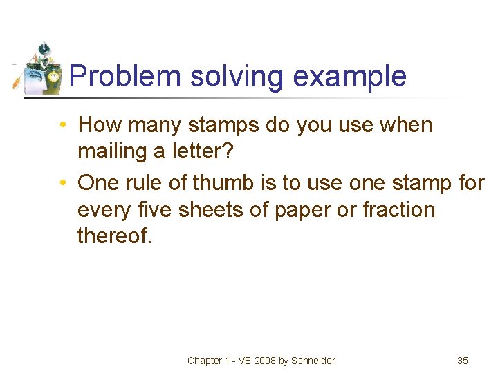 Problem solving example • How many stamps do you use when mailing a letter?