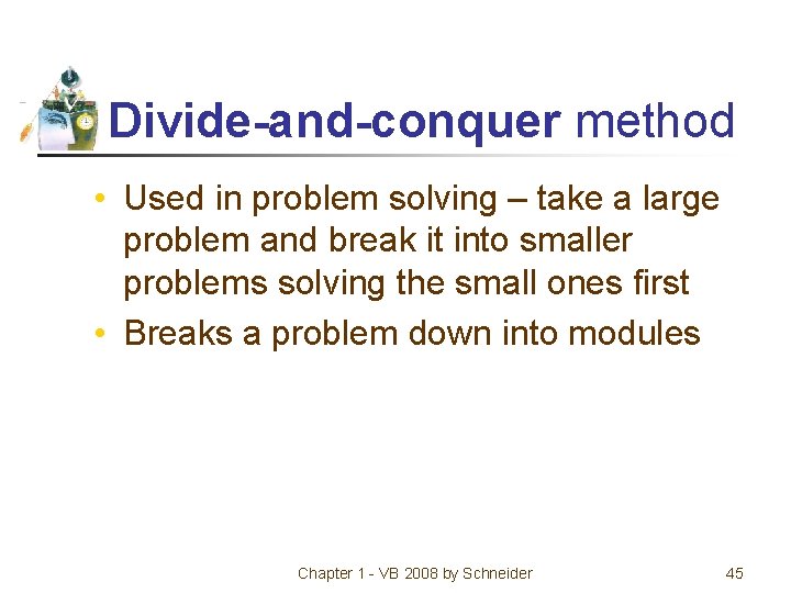 Divide-and-conquer method • Used in problem solving – take a large problem and break