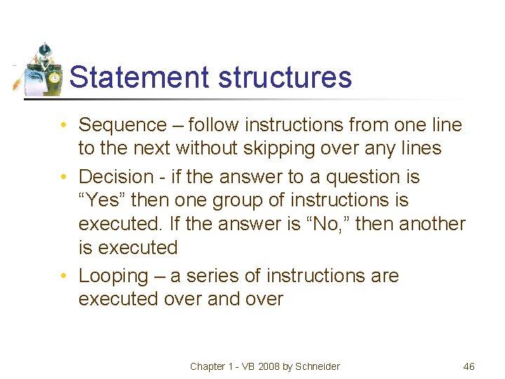 Statement structures • Sequence – follow instructions from one line to the next without
