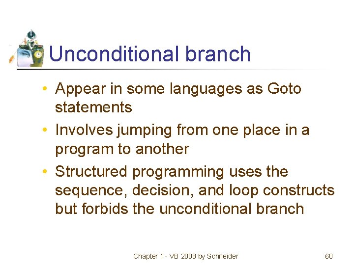 Unconditional branch • Appear in some languages as Goto statements • Involves jumping from