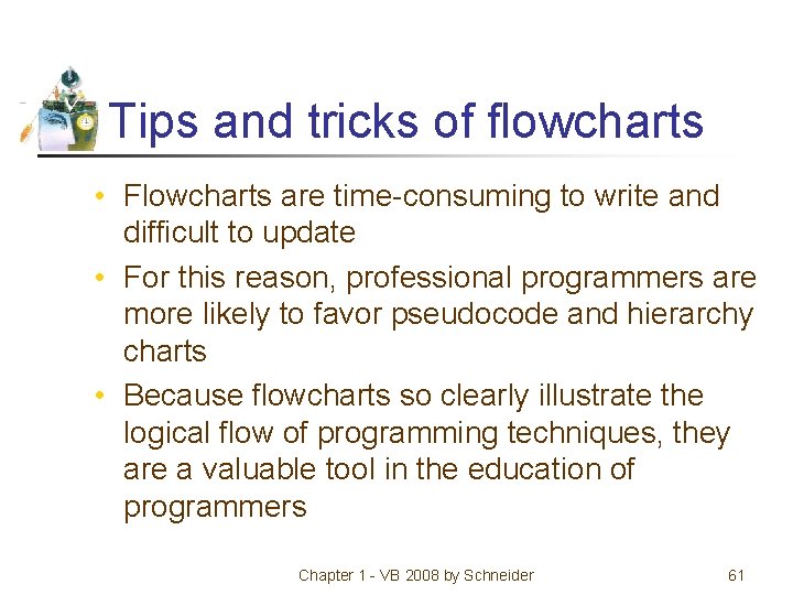 Tips and tricks of flowcharts • Flowcharts are time-consuming to write and difficult to