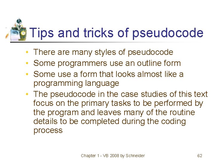 Tips and tricks of pseudocode • There are many styles of pseudocode • Some