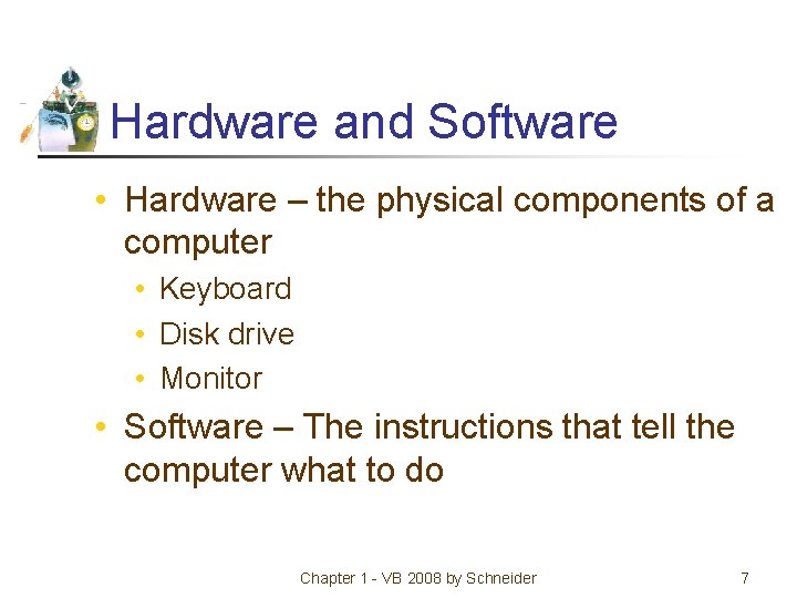 Hardware and Software • Hardware – the physical components of a computer • Keyboard