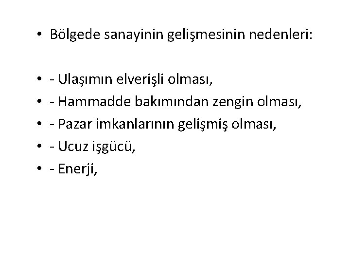  • Bölgede sanayinin gelişmesinin nedenleri: • • • - Ulaşımın elverişli olması, -