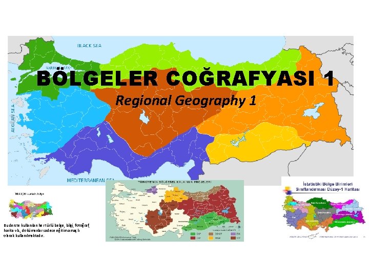 BÖLGELER COĞRAFYASI 1 Regional Geography 1 Bu derste kullanılan her türlü belge, bilgi, fotoğraf,