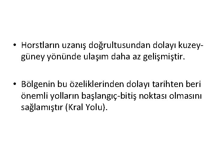  • Horstların uzanış doğrultusundan dolayı kuzeygüney yönünde ulaşım daha az gelişmiştir. • Bölgenin