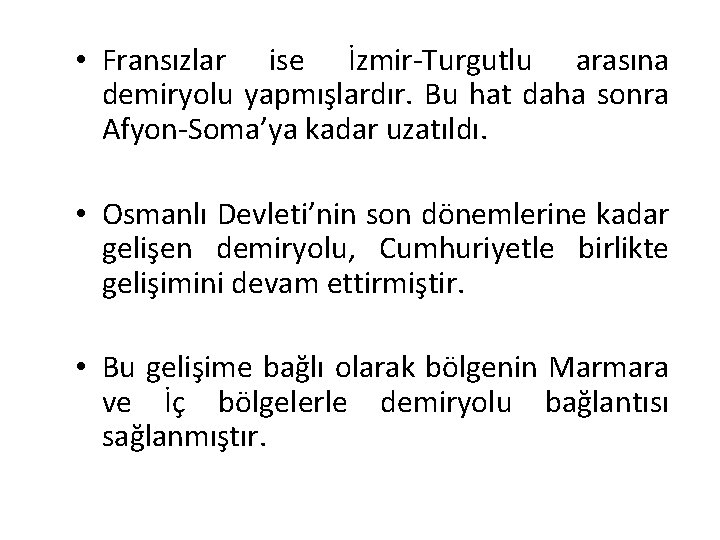  • Fransızlar ise İzmir-Turgutlu arasına demiryolu yapmışlardır. Bu hat daha sonra Afyon-Soma’ya kadar