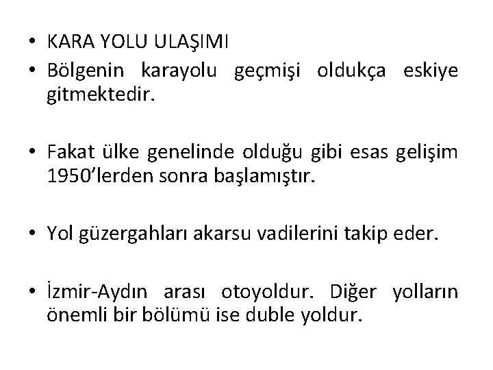  • KARA YOLU ULAŞIMI • Bölgenin karayolu geçmişi oldukça eskiye gitmektedir. • Fakat