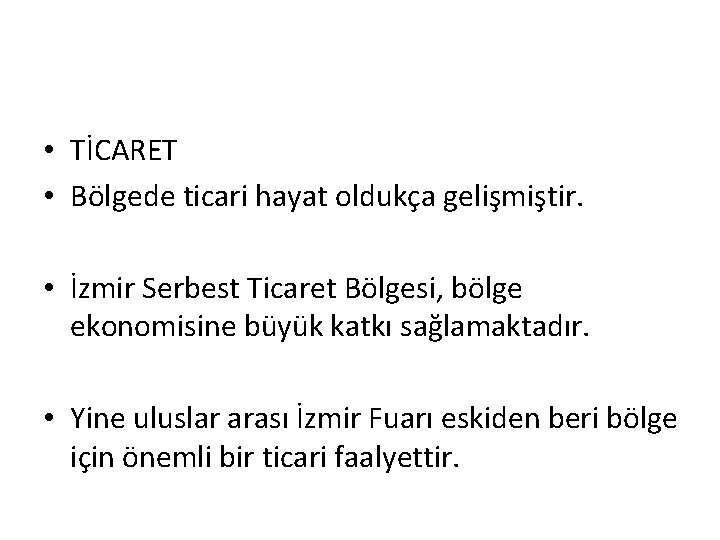  • TİCARET • Bölgede ticari hayat oldukça gelişmiştir. • İzmir Serbest Ticaret Bölgesi,