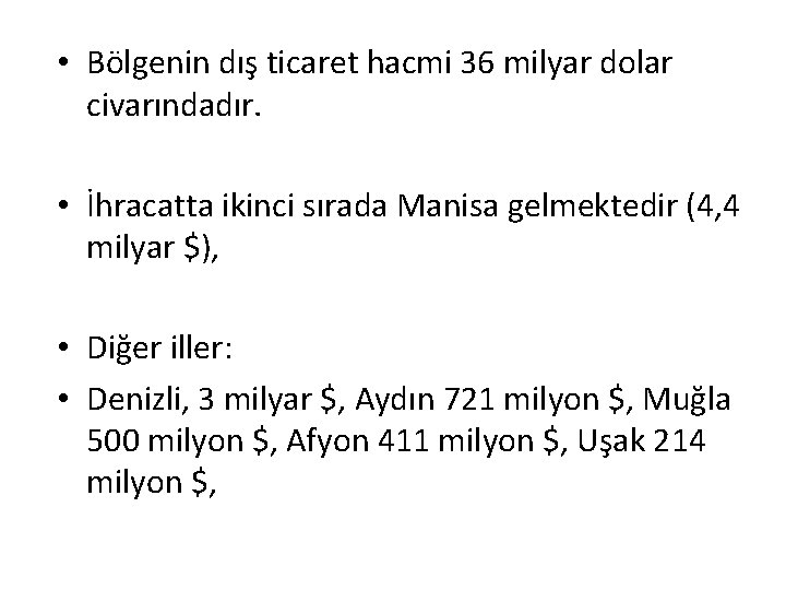  • Bölgenin dış ticaret hacmi 36 milyar dolar civarındadır. • İhracatta ikinci sırada