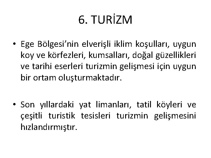 6. TURİZM • Ege Bölgesi’nin elverişli iklim koşulları, uygun koy ve körfezleri, kumsalları, doğal