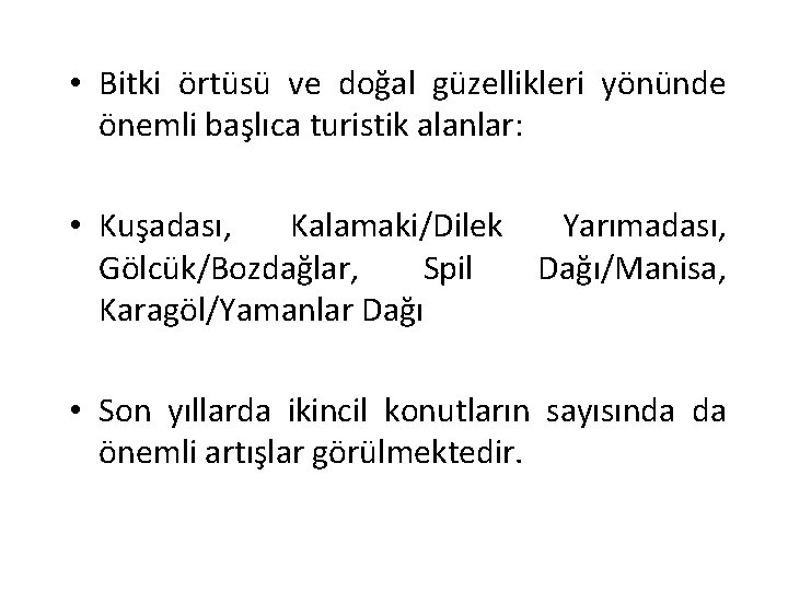  • Bitki örtüsü ve doğal güzellikleri yönünde önemli başlıca turistik alanlar: • Kuşadası,