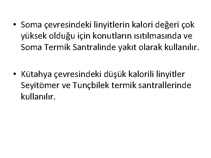  • Soma çevresindeki linyitlerin kalori değeri çok yüksek olduğu için konutların ısıtılmasında ve