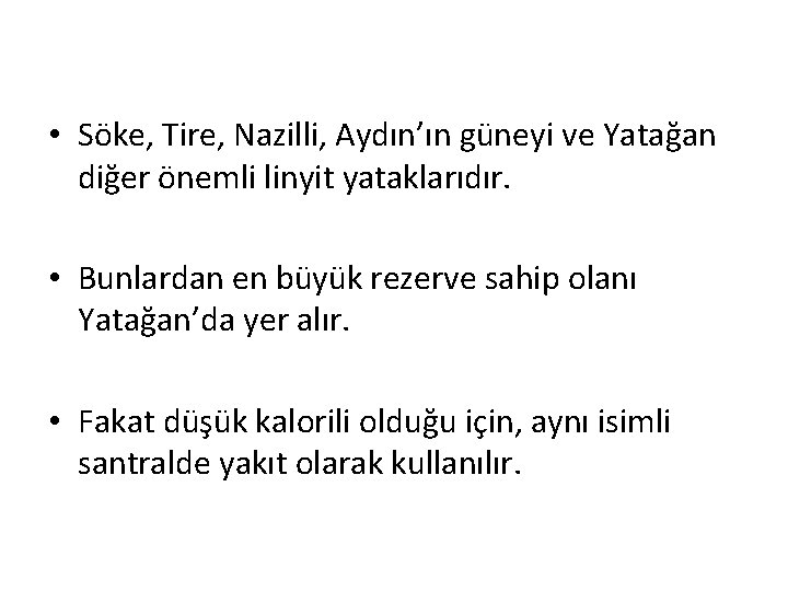  • Söke, Tire, Nazilli, Aydın’ın güneyi ve Yatağan diğer önemli linyit yataklarıdır. •