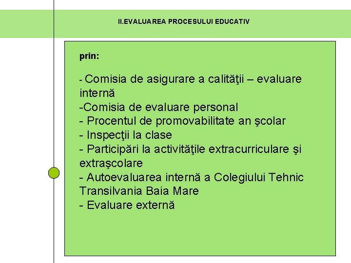 II. EVALUAREA PROCESULUI EDUCATIV prin: - Comisia de asigurare a calităţii – evaluare internă II. EVALUAREA PROCESULUI EDUCATIV prin: - Comisia de asigurare a calităţii – evaluare internă